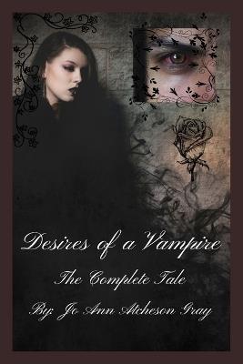 Desires of a Vampire The Complete Tale - Jo Ann Atcheson Gray - cover