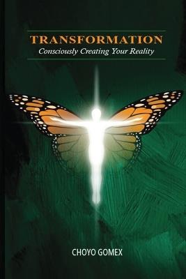 Transformation: Consciously Creating your Reality - Choyo Gomex - cover