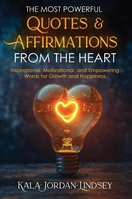 The Most Powerful Quotes and Affirmations From the Heart - Kala Jordan-Lindsey - cover