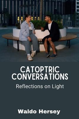 Catoptric Conversations: Reflections on Light - Waldo Hersey - cover