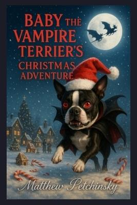 Baby the Vampire Terrier's Christmas Adventure - Matthew Petchinsky - cover