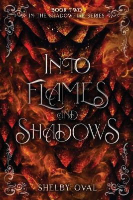 Into Flames and Shadows: Book Two in the Shadowfire Series - Shelby Oval - cover