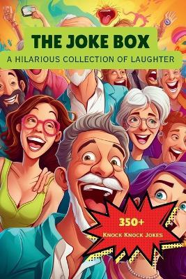 The Joke Box - A Hilarious Collection of Laughter: Over 350 Knock Knock Jokes - cover
