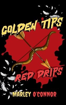 Golden Tips, Red Drips - Marley O'Connor - cover