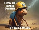 Timmy The Termite Carpenter
