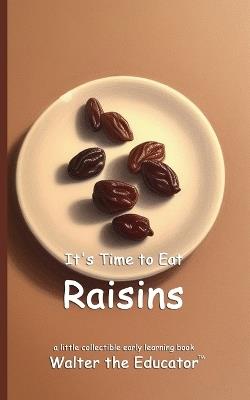 It's Time to Eat Raisins - Walter the Educator - cover
