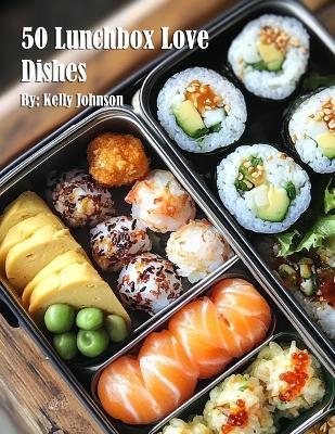 50 Lunchbox Love Dishes - Kelly Johnson - cover