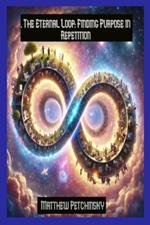 . The Eternal Loop: Finding Purpose in Repetition