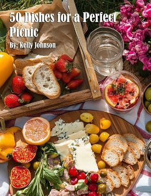50 Dishes for a Perfect Picnic - Kelly Johnson - cover