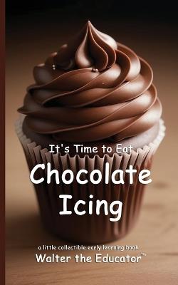 It's Time to Eat Chocolate Icing - Walter the Educator - cover