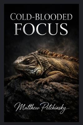 Cold-Blooded Focus - Matthew Petchinsky - cover