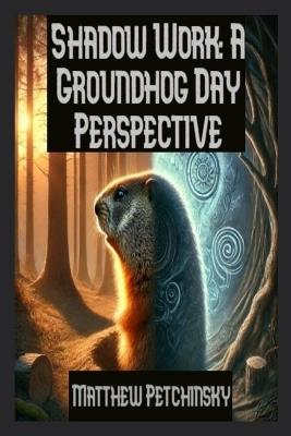 Shadow Work: A Groundhog Day Perspective - Matthew Petchinsky - cover