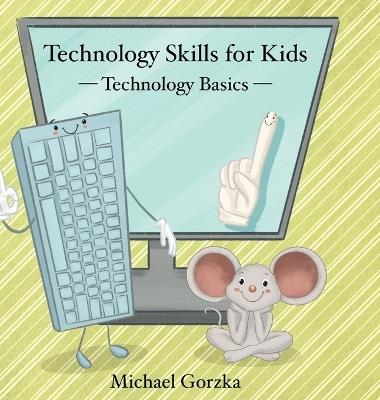 Technology Skills for Kids: Technology Basics - Michael Gorzka - cover