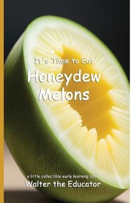 It's Time to Eat Honeydew Melons - Walter the Educator - cover