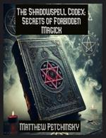 The Shadowspell Codex: Secrets of Forbidden Magick