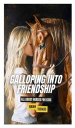 Galloping Into Friendship: All About Horses for Kids