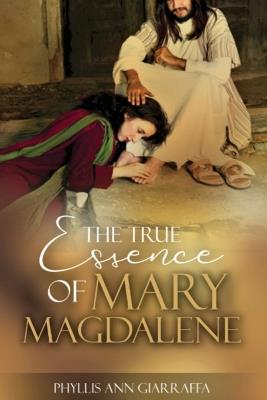The True Essence of Mary Magdalene - Phyllis Giarraffa - cover