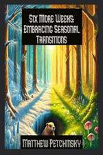 Six More Weeks: Embracing Seasonal Transitions