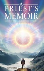 A Priest's Memoir: Living in God's Love with Christ Jesus