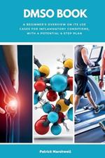 DMSO Book: A Beginner's Overview on its Use Cases for Inflammatory Conditions, with a Potential 6-Step Plan