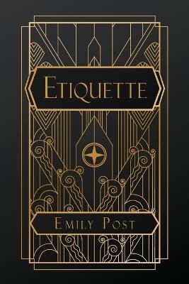 Etiquette: in Society, in Business, in Politics and at Home - Emily Post - cover