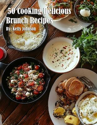 50 Cooking Delicious Brunch Recipes - Kelly Johnson - cover