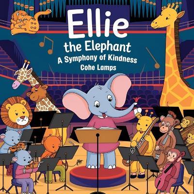 Ellie the Elephant: A Symphony of Kindness - Cohe Lamps - cover