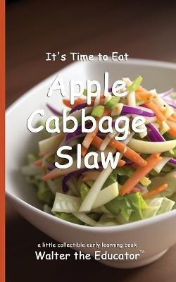 It's Time to Eat Apple Cabbage Slaw - Walter the Educator - cover
