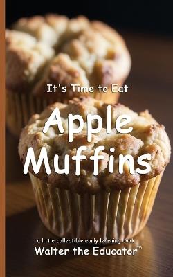 It's Time to Eat Apple Muffins - Walter the Educator - cover