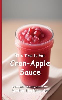 It's Time to Eat Cran-Apple Sauce - Walter the Educator - cover