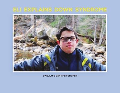Eli Explains Down Syndrome - Jennifer Cooper,Eli Cooper - cover
