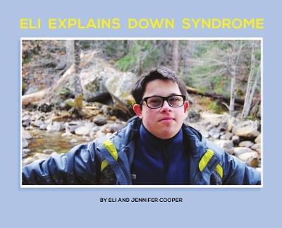 Eli Explains Down Syndrome - Jennifer Cooper,Eli Cooper - cover