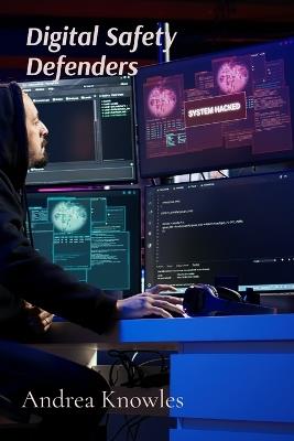 Digital Safety Defenders: Cyber Security Squad - Andrea Knowles - cover