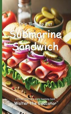 It's Time to Eat Submarine Sandwich - Walter the Educator - cover