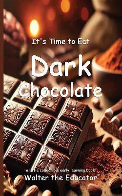 It's Time to Eat Dark Chocolate - Walter the Educator - cover