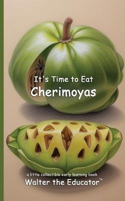 It's Time to Eat Cherimoyas - Walter the Educator - cover
