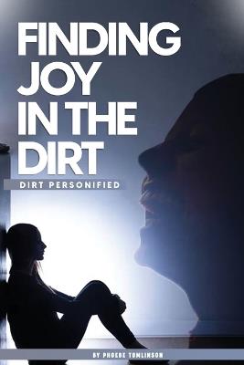 Finding Joy in the Dirt: Dirt Personified - Phoebe Tomlinson - cover