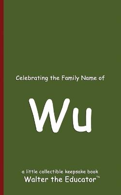 Celebrating the Family Name of Wu - Walter the Educator - cover