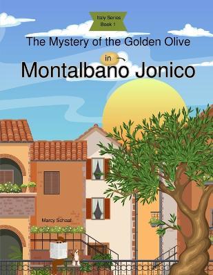 The Mystery of the Golden Olive in Montalbano Jonico (Italy Series Book 1) - Schaaf - cover