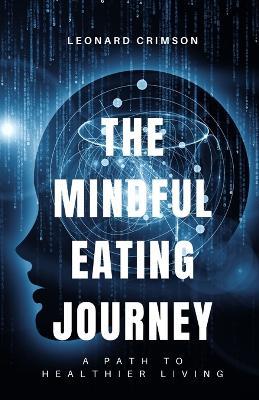 The Mindful Eating Journey: A Path to Healthier Living - Leonard Crimson - cover