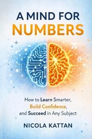 A Mind for Numbers: How to Learn Smarter, Build Confidence, and Succeed in Any Subject