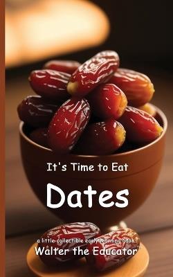 It's Time to Eat Dates - Walter the Educator - cover