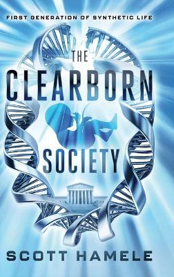 The Clearborn Society: First Generation of Synthetic Life - Scott Hamele - cover
