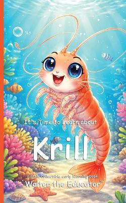It's Time to Learn about Krill - Walter the Educator - cover