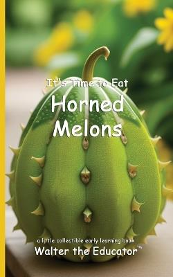 It's Time to Eat Horned Melons - Walter the Educator - cover