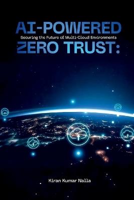AI-Powered Zero Trust: Securing the Future of Multi-Cloud Environments - Kiran Kumar Nalla - cover