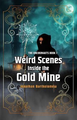 Weird Scenes Inside the Gold Mine - Jonathan Bartholomew - cover