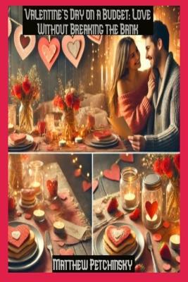 Valentine's Day on a Budget: Love Without Breaking the Bank - Petchinsky - cover