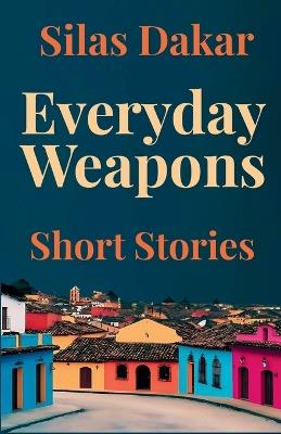 Everyday Weapons - Silas Dakar - cover