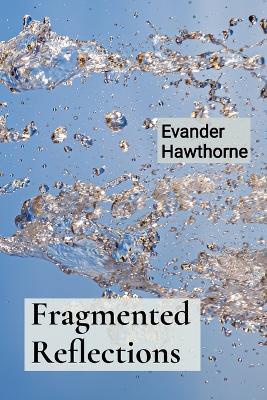 Fragmented Reflections: A Mosaicist's Exploration of Shattered Beauty and Reassembled Worlds - Evander Hawthorne - cover